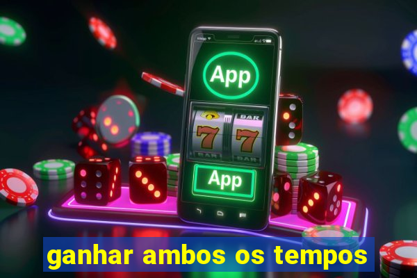 ganhar ambos os tempos